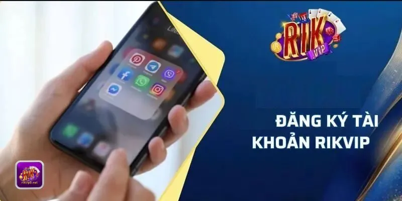 Đăng ký Rikvip trên điện thoại Đăng ký Rikvip trên điện thoại