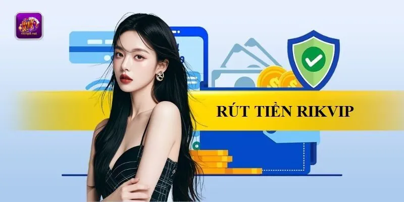 Điều kiện rút tiền Rikvip